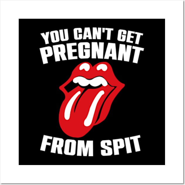 You Can't Get Pregnant From Spit Funny Slogan Wall Art by Atelier Djeka